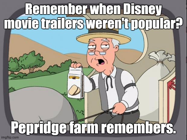 The Good Ol' Days | Remember when Disney movie trailers weren't popular? Pepridge farm remembers. | image tagged in pepperidge farm remembers | made w/ Imgflip meme maker