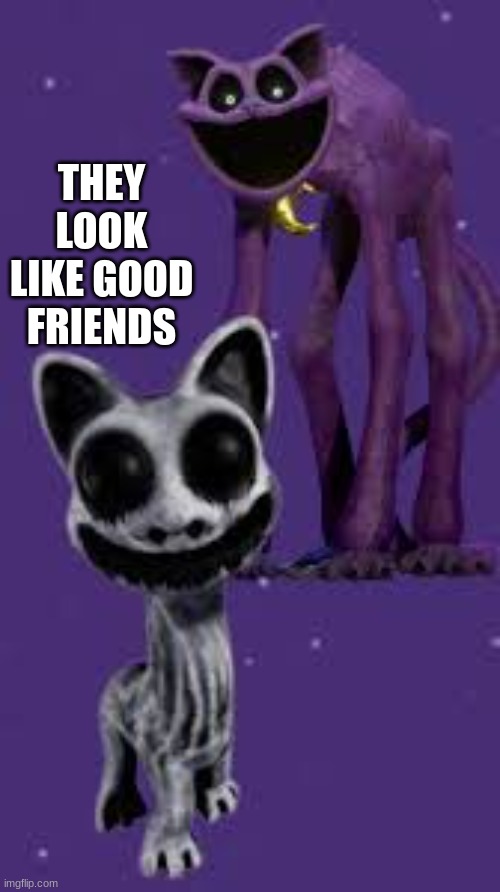 cat nap and zoonomaly cat r good friends right? | THEY LOOK LIKE GOOD FRIENDS | image tagged in cute,horror | made w/ Imgflip meme maker