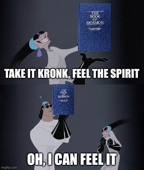Book of Mormon Meme | TAKE IT KRONK, FEEL THE SPIRIT; OH, I CAN FEEL IT | image tagged in feel the power kronk | made w/ Imgflip meme maker
