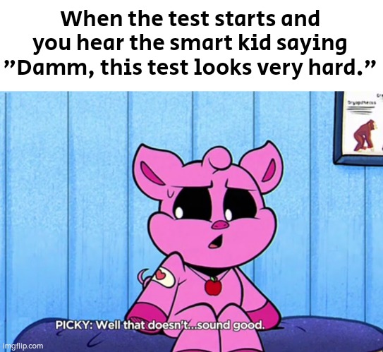 Oh darn... | When the test starts and you hear the smart kid saying "Damm, this test looks very hard." | image tagged in funny,smart kid,test | made w/ Imgflip meme maker