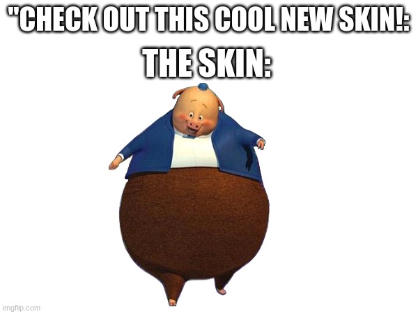 "CHECK OUT THIS COOL NEW SKIN!: THE SKIN: | made w/ Imgflip meme maker