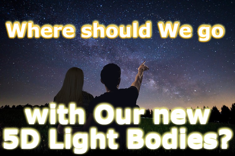 Where should We go | Where should We go; Where should We go; with Our new 
5D Light Bodies? with Our new 
5D Light Bodies? | image tagged in where should we go,light body,5d light body,5d,5d ascension | made w/ Imgflip meme maker