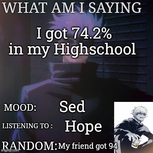 Asian school lore | I got 74.2% in my Highschool; Sed; Hope; My friend got 94 | image tagged in gojo announcement template | made w/ Imgflip meme maker