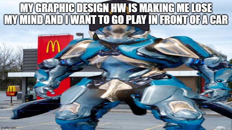 hahahahahahhaahahaha firework chair goes brrrr | MY GRAPHIC DESIGN HW IS MAKING ME LOSE MY MIND AND I WANT TO GO PLAY IN FRONT OF A CAR | image tagged in le gauss | made w/ Imgflip meme maker