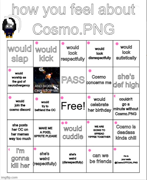 no bingo also half spots are for "only kinda" | AND NOBODY CAN STOP ME | image tagged in how you feel about cosmo png | made w/ Imgflip meme maker