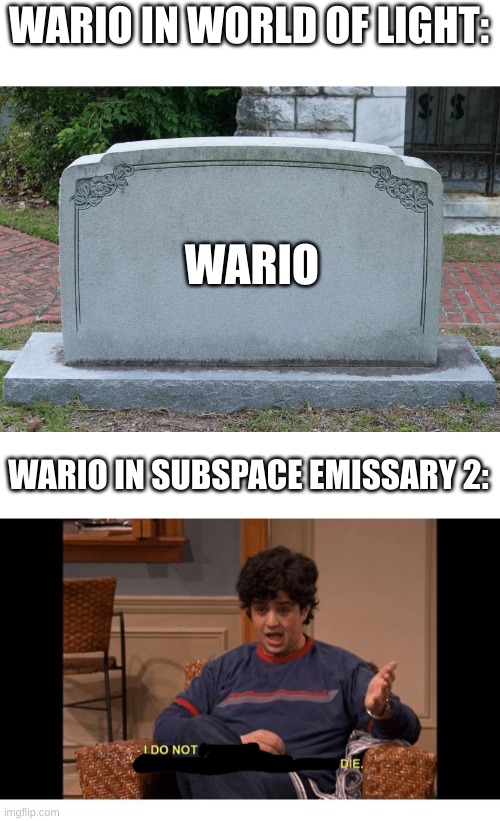 WARIO IN WORLD OF LIGHT:; WARIO; WARIO IN SUBSPACE EMISSARY 2: | image tagged in gravestone,i do not control the speed at which lobsters die | made w/ Imgflip meme maker