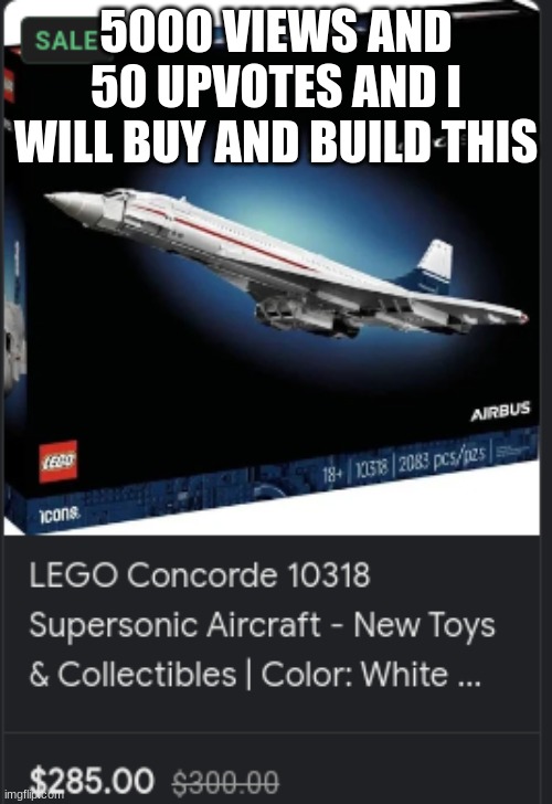 there is no way this happens right? | 5000 VIEWS AND 50 UPVOTES AND I WILL BUY AND BUILD THIS | image tagged in aviation,challenge | made w/ Imgflip meme maker