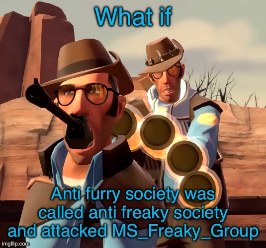 Weird sniper | What if; Anti furry society was called anti freaky society and attacked MS_Freaky_Group | image tagged in weird sniper | made w/ Imgflip meme maker