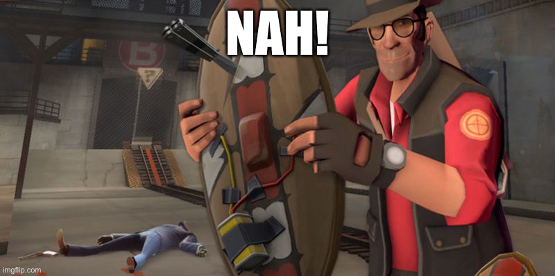 Tf2 sniper | NAH! | image tagged in tf2 sniper | made w/ Imgflip meme maker