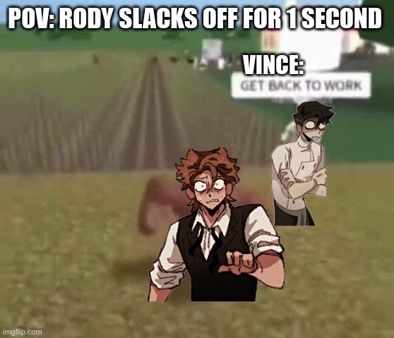 GET BACK TO WORK RODY!! | POV: RODY SLACKS OFF FOR 1 SECOND; VINCE: | image tagged in roblox slave work,memes,funny,dead plate,studio investigrave,true | made w/ Imgflip meme maker