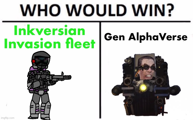 I’m posting this because I have an idea | Inkversian Invasion fleet; Gen AlphaVerse | image tagged in who would win | made w/ Imgflip meme maker