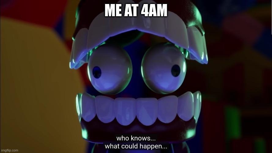 :) | ME AT 4AM | image tagged in caine,the amazing digital circus,episode 2 | made w/ Imgflip meme maker