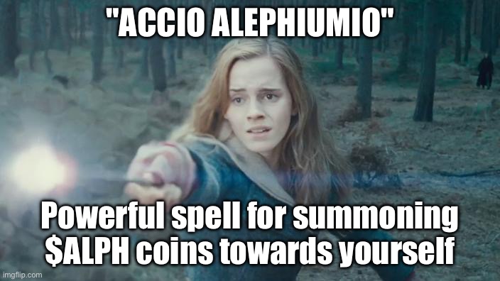 Hermione summons Alephium | "ACCIO ALEPHIUMIO"; Powerful spell for summoning $ALPH coins towards yourself | image tagged in hermione casting spell,cryptocurrency | made w/ Imgflip meme maker