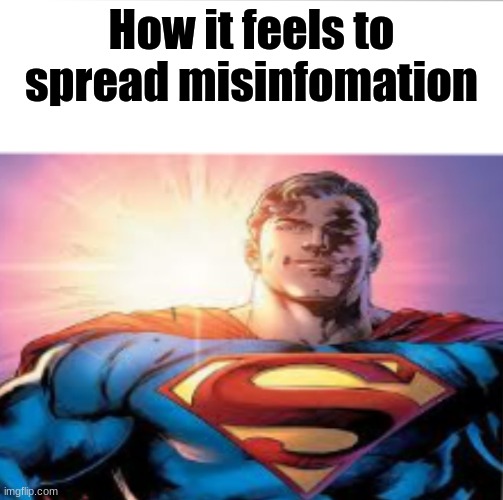 Superman starman meme | How it feels to spread misinfomation | image tagged in superman starman meme | made w/ Imgflip meme maker