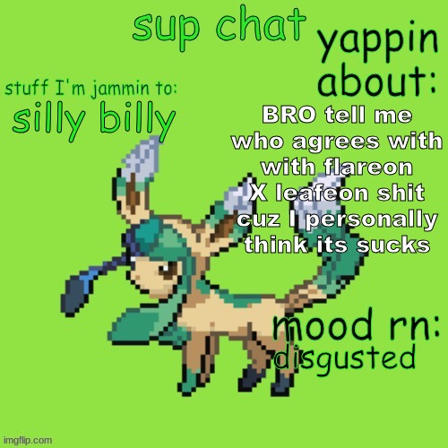 Unknown Leafeon | BRO tell me who agrees with with flareon X leafeon shit cuz I personally think its sucks; silly billy; disgusted | image tagged in unknown leafeon | made w/ Imgflip meme maker
