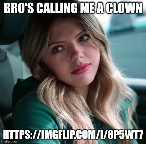 (Freaky: Link, bro) | BRO'S CALLING ME A CLOWN; HTTPS://IMGFLIP.COM/I/8P5WT7 | image tagged in enjenir announcement | made w/ Imgflip meme maker