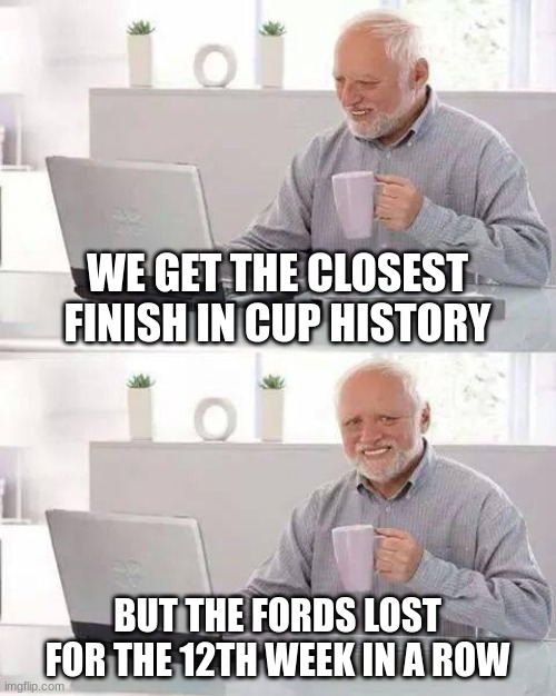 Kansas 2024 be like... | WE GET THE CLOSEST FINISH IN CUP HISTORY; BUT THE FORDS LOST FOR THE 12TH WEEK IN A ROW | image tagged in memes,hide the pain harold,sports,nascar,pain | made w/ Imgflip meme maker