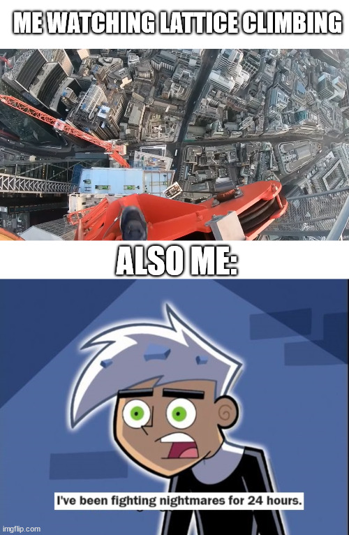 Watching freeclimbing and another extreme sports. | ME WATCHING LATTICE CLIMBING; ALSO ME: | image tagged in danny phantom,lattice climbing,meme,freeclimbing,adrenaline,sport | made w/ Imgflip meme maker