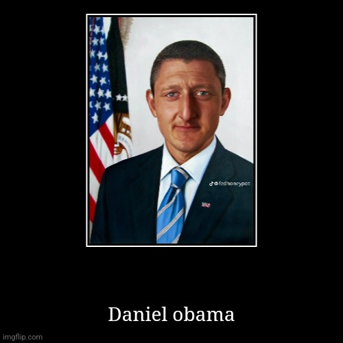 Fvbcz | Daniel obama | image tagged in funny,demotivationals | made w/ Imgflip demotivational maker