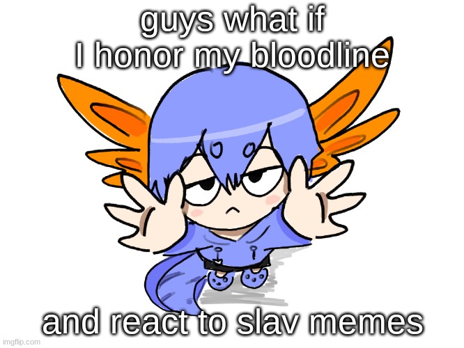 Ichigo I want up | guys what if I honor my bloodline; and react to slav memes | image tagged in ichigo i want up | made w/ Imgflip meme maker