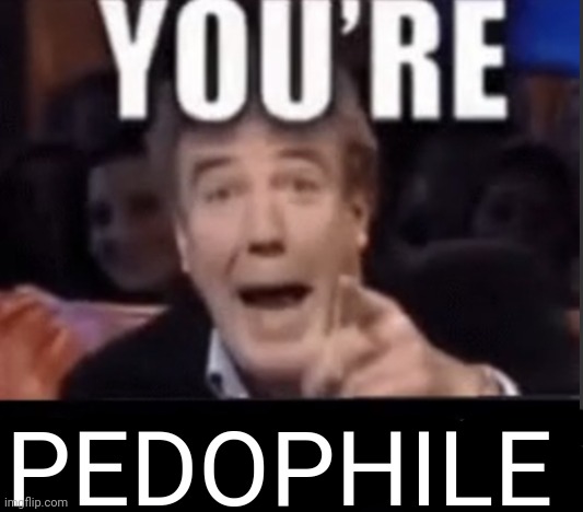 Message to DarKenn-Productions | PEDOPHILE | image tagged in you're x blank | made w/ Imgflip meme maker