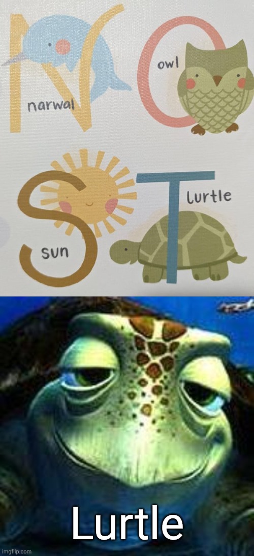 Lurtle, Narwal | Lurtle | image tagged in finding nemo turtle,turtle,memes,you had one job,turtles,narwhal | made w/ Imgflip meme maker