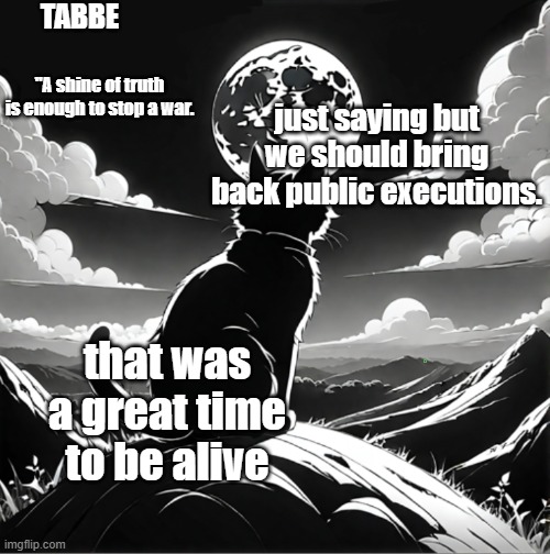 there are a few people i know we could start with | just saying but we should bring back public executions. that was a great time to be alive | made w/ Imgflip meme maker