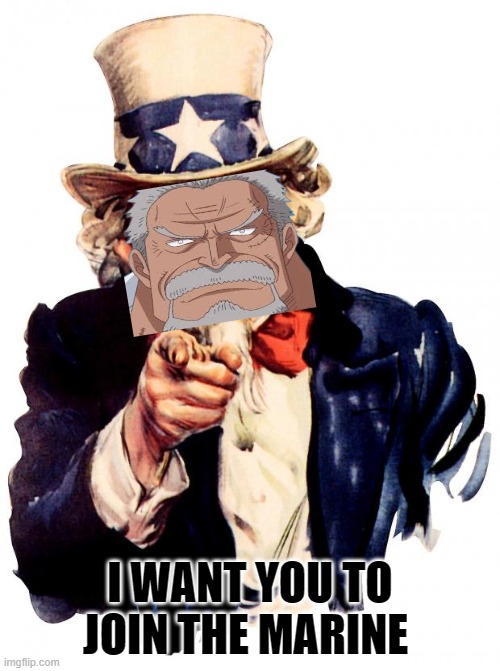 I want you to join the marine | I WANT YOU TO JOIN THE MARINE | image tagged in memes,uncle sam,onepiece | made w/ Imgflip meme maker