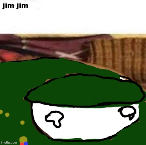 jim jim | image tagged in jim jim | made w/ Imgflip meme maker