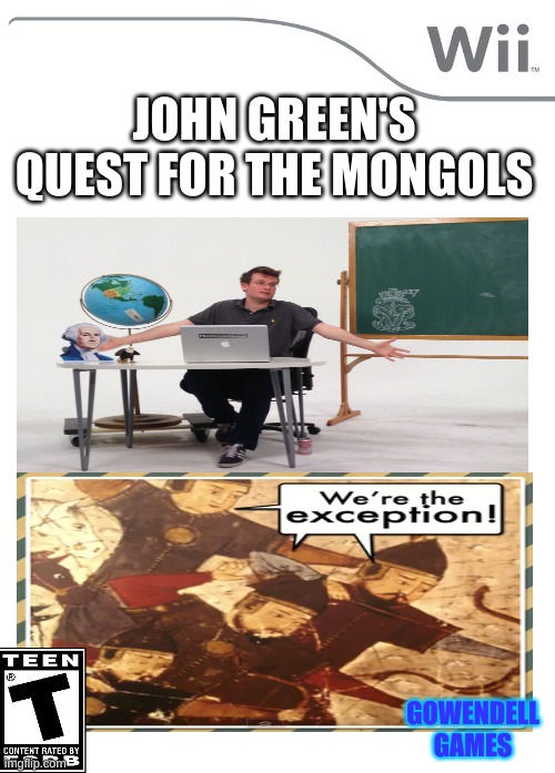 John Green: The Game | JOHN GREEN'S QUEST FOR THE MONGOLS; GOWENDELL GAMES | image tagged in new wii game | made w/ Imgflip meme maker