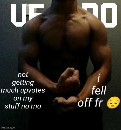 why isn't it saving the itallic option? | not getting much upvotes on my stuff no mo; i fell off fr 😔 | image tagged in veno akifhaziq temp | made w/ Imgflip meme maker