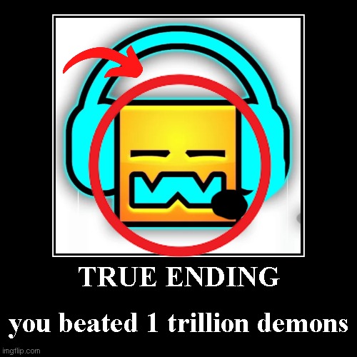 TRUE ENDING | you beated 1 trillion demons | image tagged in juegos de pc,divertido | made w/ Imgflip demotivational maker
