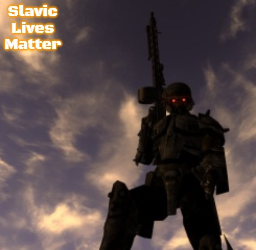haha new vegas man go pew pew | Slavic Lives Matter | image tagged in haha new vegas man go pew pew,slavic | made w/ Imgflip meme maker