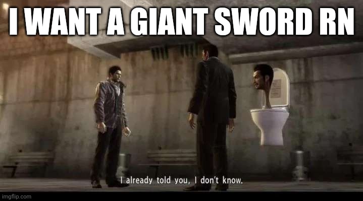 is this the cure to male loneliness? | I WANT A GIANT SWORD RN | image tagged in yakuza | made w/ Imgflip meme maker