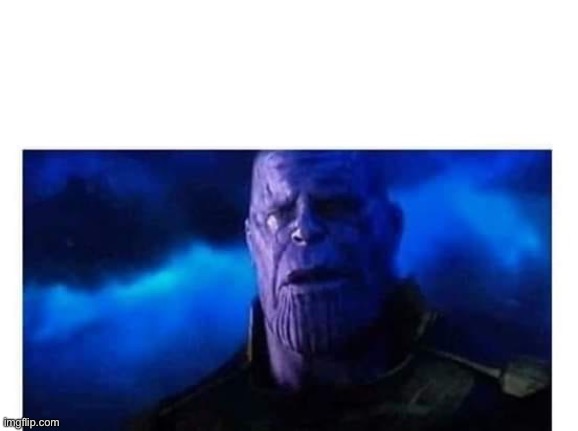Sad Thanos Blank | image tagged in sad thanos blank | made w/ Imgflip meme maker