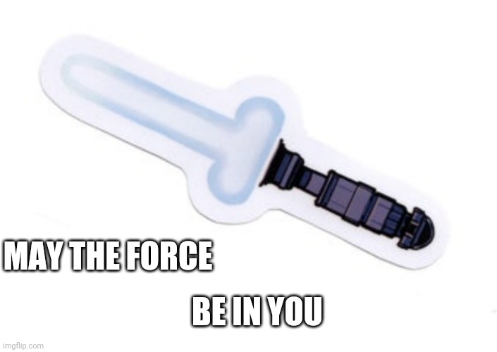 MAY THE FORCE BE IN YOU | made w/ Imgflip meme maker