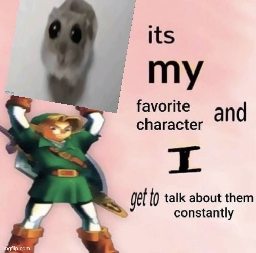 hamster | image tagged in it is my favorite character and i get get talk them constantly | made w/ Imgflip meme maker