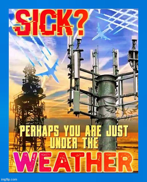 Under the weather | image tagged in sick,manufactured weather,climate change,liars | made w/ Imgflip meme maker