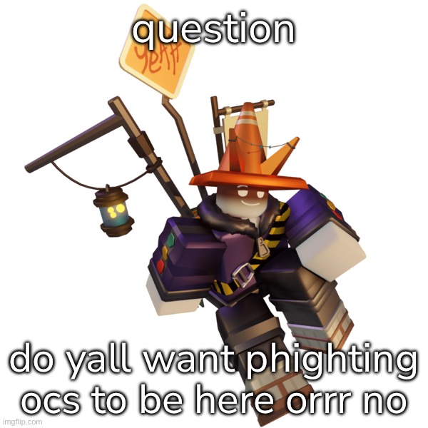 Traffic | question; do yall want phighting ocs to be here orrr no | made w/ Imgflip meme maker