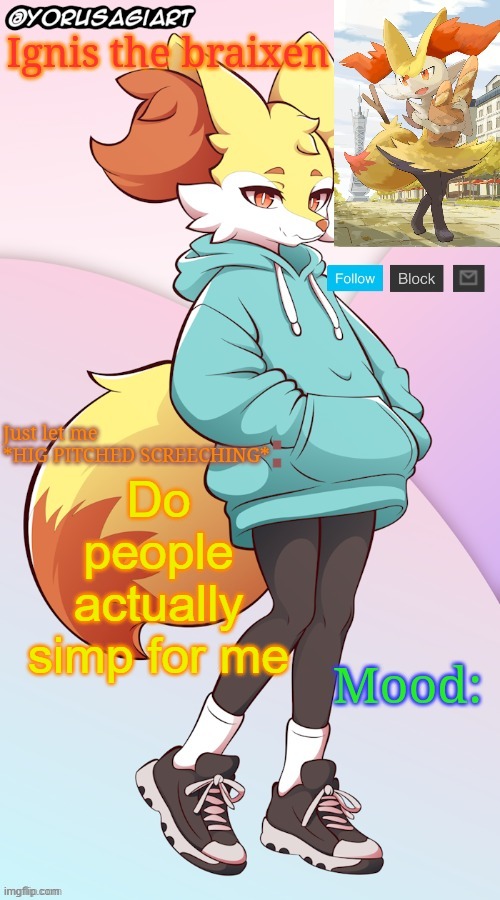 Ignis the braixen announcement template | Do people actually simp for me | image tagged in ignis the braixen announcement template | made w/ Imgflip meme maker