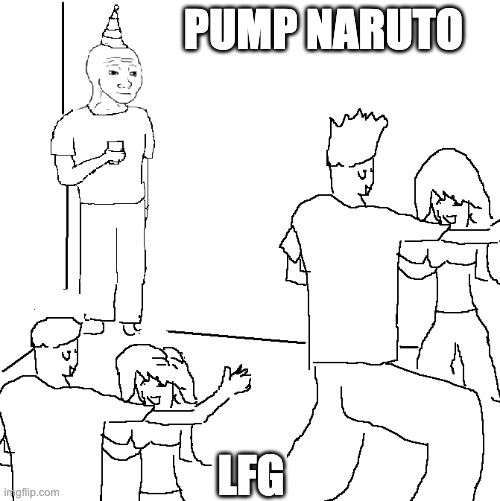 They don't know | PUMP NARUTO; LFG | image tagged in they don't know | made w/ Imgflip meme maker