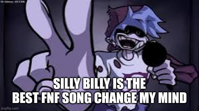 SILLY BILLY IS THE BEST FNF SONG CHANGE MY MIND | made w/ Imgflip meme maker