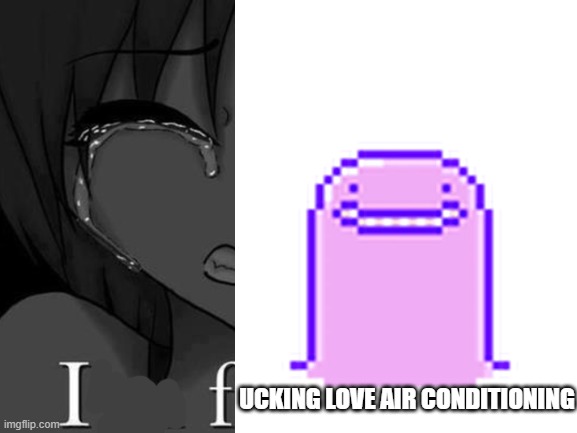 Blank White Template | UCKING LOVE AIR CONDITIONING | image tagged in blank white template,omori | made w/ Imgflip meme maker