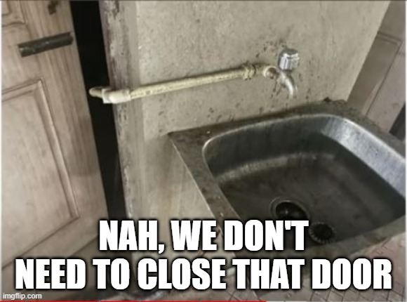 Close the Door | NAH, WE DON'T NEED TO CLOSE THAT DOOR | image tagged in you had one job | made w/ Imgflip meme maker