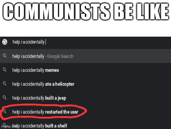 komunist | COMMUNISTS BE LIKE | image tagged in communisim,communist,ussr,help i accidentally | made w/ Imgflip meme maker