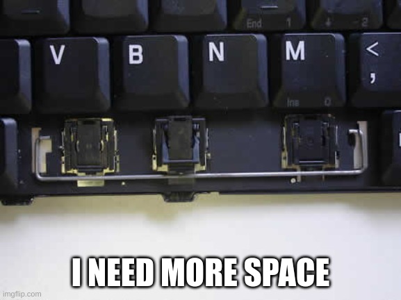 I NEED MORE SPACE | made w/ Imgflip meme maker