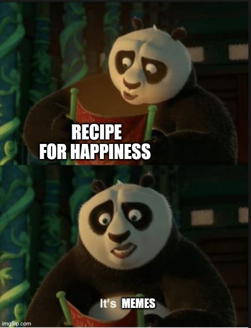 The recipe for happiness is memes | RECIPE FOR HAPPINESS; MEMES | image tagged in its blank,memes,jpfan102504,happiness | made w/ Imgflip meme maker
