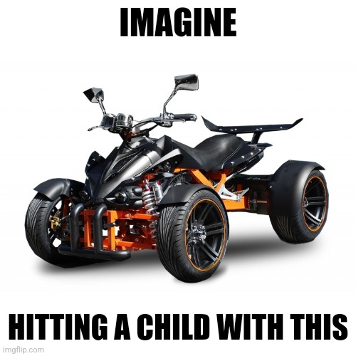 IMAGINE; HITTING A CHILD WITH THIS | made w/ Imgflip meme maker