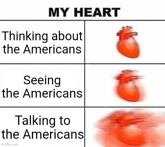 Becoming an American | Thinking about the Americans; Seeing the Americans; Talking to the Americans | image tagged in my heart blank,memes,funny | made w/ Imgflip meme maker