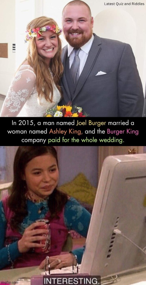 I bet that the name of the child they gave birth to is Whopper Jr. | image tagged in icarly interesting,memes,burger king,wedding | made w/ Imgflip meme maker